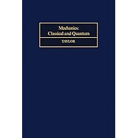 Mechanics: Classical and Quantum (International series of monographs in natural philosophy) Mechanics: Classical and Quantum (International series of monographs in natural philosophy) Kindle Hardcover Paperback