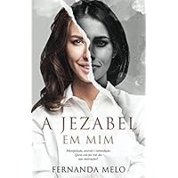 A Jezabel Em Mim: Manipulação, controle e intimidação: Quem está por trás das suas motivações? (Portuguese Edition)