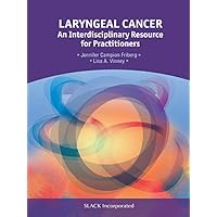 Laryngeal Cancer: An Interdisciplinary Resource for Practitioners Laryngeal Cancer: An Interdisciplinary Resource for Practitioners Kindle Paperback