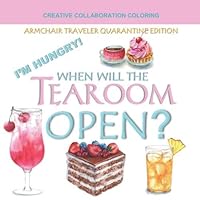 When Will the Tearoom Open?: A Spot of Tea to Soothe Your Quarantine Blues (Armchair Traveler Coloring Books)