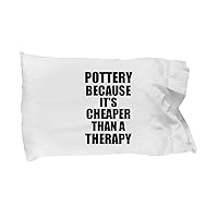 Pottery Pillowcase Cheaper Than A Therapy Funny Gift for Pottery Lover Addict Pillow Cover Case Set Standard Size
