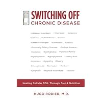 Switching Off Chronic Disease: Healing Cellular Toil Through Diet & Nutrition Switching Off Chronic Disease: Healing Cellular Toil Through Diet & Nutrition Paperback