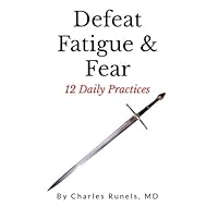 Defeat Fatigue & Fear: 12 Daily Practices