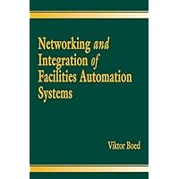 Networking and Integration of Facilities Automation Systems Networking and Integration of Facilities Automation Systems Kindle Hardcover Paperback