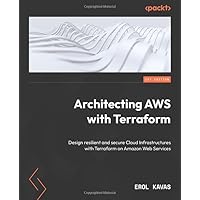 Architecting AWS with Terraform: Design resilient and secure Cloud Infrastructures with Terraform on Amazon Web Services Architecting AWS with Terraform: Design resilient and secure Cloud Infrastructures with Terraform on Amazon Web Services Paperback Kindle