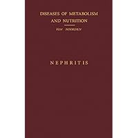 Nephritis: Disorders of Metabolism and Nutrition Nephritis: Disorders of Metabolism and Nutrition Kindle Paperback