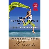 How to reverse type 2 diabetes - I did it in 5 steps: Here's my story in this easy to read handbook How to reverse type 2 diabetes - I did it in 5 steps: Here's my story in this easy to read handbook Paperback Kindle