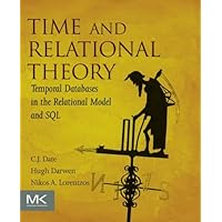 Time and Relational Theory: Temporal Databases in the Relational Model and SQL (The Morgan Kaufmann Series in Data Management Systems) Time and Relational Theory: Temporal Databases in the Relational Model and SQL (The Morgan Kaufmann Series in Data Management Systems) Paperback Kindle