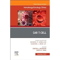 CAR T-Cell, An Issue of Hematology/Oncology Clinics of North America (Volume 37-6) (The Clinics: Internal Medicine, Volume 37-6) CAR T-Cell, An Issue of Hematology/Oncology Clinics of North America (Volume 37-6) (The Clinics: Internal Medicine, Volume 37-6) Hardcover Kindle