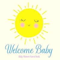 Baby Shower Guest Book Welcome Baby: You Are My Sunshine Cute Summer Sun Theme Decorations | Sign in Guestbook Keepsake with Address, Baby Predictions, Advice for Parents, Wishes, Photo & Gift Log Baby Shower Guest Book Welcome Baby: You Are My Sunshine Cute Summer Sun Theme Decorations | Sign in Guestbook Keepsake with Address, Baby Predictions, Advice for Parents, Wishes, Photo & Gift Log Paperback