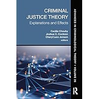 Criminal Justice Theory, Volume 26: Explanations and Effects (Advances in Criminological Theory) Criminal Justice Theory, Volume 26: Explanations and Effects (Advances in Criminological Theory) Kindle Hardcover Paperback