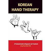 KOREAN HAND THERAPY: A Practical Guide to Diagnosis and Treatment KOREAN HAND THERAPY: A Practical Guide to Diagnosis and Treatment Paperback