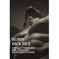10,000 Dick Pics: Literally Thousands and Thousands of Pictures of Dicks: Funny Lined Notebook, Fake Book Cover Journal, Dirty Gag Gift 10,000 Dick Pics: Literally Thousands and Thousands of Pictures of Dicks: Funny Lined Notebook, Fake Book Cover Journal, Dirty Gag Gift Paperback