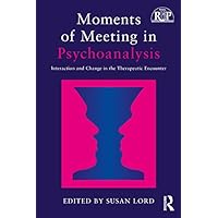 Moments of Meeting in Psychoanalysis: Interaction and Change in the Therapeutic Encounter (ISSN) Moments of Meeting in Psychoanalysis: Interaction and Change in the Therapeutic Encounter (ISSN) Kindle Hardcover Paperback