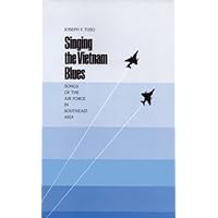 Singing the Vietnam Blues: Songs of the Air Force in Southeast Asia (Volume 19) (Williams-Ford Texas A&M University Military History Series) Singing the Vietnam Blues: Songs of the Air Force in Southeast Asia (Volume 19) (Williams-Ford Texas A&M University Military History Series) Hardcover Paperback