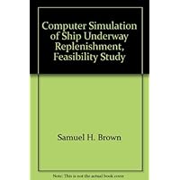 Computer Simulation of Ship Underway Replenishment, Feasibility Study