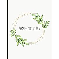 Breastfeeding Journal: Suitable for Exclusively Breast Fed AND Pumping / Expressed Bottle Fed Breast Milk Mother & Babies! Customise to your needs. ... Teething, Illness and Mother's Diet & More!