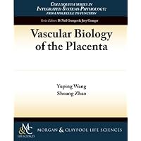 Vascular Biology of the Placenta (Integrated Systems Physiology: from Molecules to Function to Disease) Vascular Biology of the Placenta (Integrated Systems Physiology: from Molecules to Function to Disease) Paperback