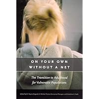 On Your Own without a Net: The Transition to Adulthood for Vulnerable Populations (The John D. and Catherine T. MacArthur Foundation Series on Mental Health and Development) On Your Own without a Net: The Transition to Adulthood for Vulnerable Populations (The John D. and Catherine T. MacArthur Foundation Series on Mental Health and Development) Kindle Hardcover Paperback