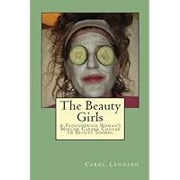 The Beauty Girls: A Floundering Woman's Midlife Career Change to Beauty School The Beauty Girls: A Floundering Woman's Midlife Career Change to Beauty School Kindle Paperback