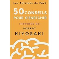 Robert Kiyosaki : 50 conseils pour s’enrichir (French Edition) Robert Kiyosaki : 50 conseils pour s’enrichir (French Edition) Paperback Kindle