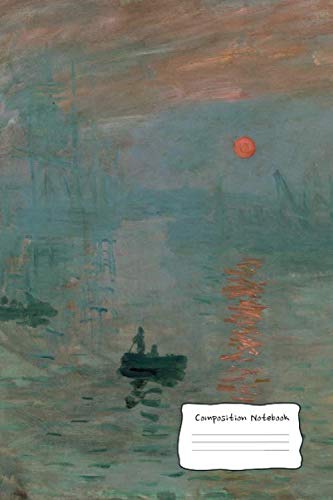 Impression Sunrise Composition Notebook: Sketch for Drawing - Claude Monet Series - Sketchbook and Diary to write in - perfect unique Gift for Girl Woman Man