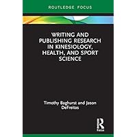 Writing and Publishing Research in Kinesiology, Health, and Sport Science (Routledge Focus) Writing and Publishing Research in Kinesiology, Health, and Sport Science (Routledge Focus) Kindle Hardcover Paperback