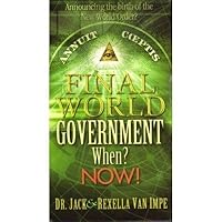 Final World Government When? Now! Announcing the Birth of the New World Order by Jack Van Impe
