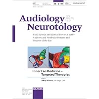 Inner Ear Medicine - Targeted Therapies (Audiology & Neurotology: Basic Science and Clinical Research in the Auditory and Vestibular Systems and Diseases of the Ear)