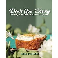 Don't You Dairy: 50 Dairy-Free & Delicious Recipes Don't You Dairy: 50 Dairy-Free & Delicious Recipes Paperback