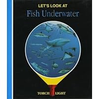 Let's Look at Fish Underwater (First Discovery/Torchlight) Let's Look at Fish Underwater (First Discovery/Torchlight) Spiral-bound