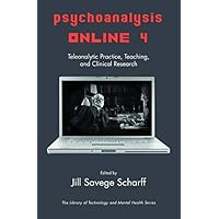 Psychoanalysis Online 4: Teleanalytic Practice, Teaching, and Clinical Research (Library of Technology and Mental Health) Psychoanalysis Online 4: Teleanalytic Practice, Teaching, and Clinical Research (Library of Technology and Mental Health) Kindle Hardcover Paperback