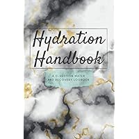 Hydration Handbook A C-section Water and Recovery Logbook: Keep track of your water intake after giving birth via Cesarean section surgery includes water, anxiety and sleep trackers. Hydration Handbook A C-section Water and Recovery Logbook: Keep track of your water intake after giving birth via Cesarean section surgery includes water, anxiety and sleep trackers. Paperback
