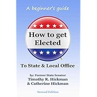 How to get Elected to State & Local Office: A beginner's guide How to get Elected to State & Local Office: A beginner's guide Paperback Kindle Hardcover