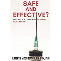 Safe and Effective?: Why Medical Freedom is Worth Fighting For Safe and Effective?: Why Medical Freedom is Worth Fighting For Paperback Kindle