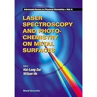 Laser Spectroscopy and Photochemistry on Metal Surfaces, Part 1 (Advanced Series in Physical Chemistry, Vol. 5) Laser Spectroscopy and Photochemistry on Metal Surfaces, Part 1 (Advanced Series in Physical Chemistry, Vol. 5) Hardcover Paperback