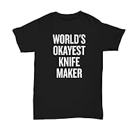 Knife Maker Gift Knife Making Shirt Bladesmith Gift Knifemaker Present World's Okayest Knife Maker Unisex Tee