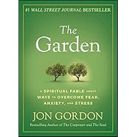 The Garden: A Spiritual Fable About Ways to Overcome Fear, Anxiety, and Stress (Jon Gordon) The Garden: A Spiritual Fable About Ways to Overcome Fear, Anxiety, and Stress (Jon Gordon) Hardcover Audible Audiobook Kindle