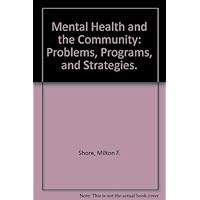 Mental Health and the Community: Problems, Programs, and Strategies. Mental Health and the Community: Problems, Programs, and Strategies. Paperback Hardcover