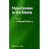 Hypertension in the Elderly (Clinical Hypertension and Vascular Diseases) Hypertension in the Elderly (Clinical Hypertension and Vascular Diseases) Kindle Hardcover Paperback