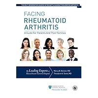 Facing Rheumatoid Arthritis: A Guide for Patients and Their Families Facing Rheumatoid Arthritis: A Guide for Patients and Their Families Paperback Kindle