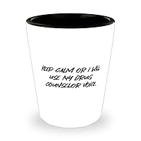 Gag Drug counselor Shot Glass, Keep Calm or I Will Use My Drug Counselor Voice, Present For Men Women, Special Gifts From Boss