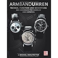 Armbanduhren - Technik, Funktion und Bewertung: Das Handbuch für Sammler und Experten