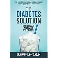 The Diabetes Solution: How to Prevent and Reverse Type 2 Diabetes
