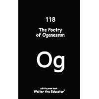 The Poetry of Oganesson (Chemical Element Poetry Book)