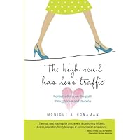 The High Road Has Less Traffic: honest advice on the path through love and divorce The High Road Has Less Traffic: honest advice on the path through love and divorce Paperback