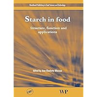 Starch in Food: Structure, Function and Applications (Woodhead Publishing Series in Food Science, Technology and Nutrition) Starch in Food: Structure, Function and Applications (Woodhead Publishing Series in Food Science, Technology and Nutrition) Kindle Hardcover