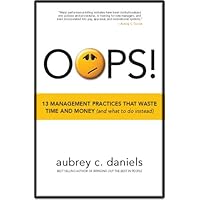OOPS! 13 Management Practices That Waste Time & Money (and what to do instead) OOPS! 13 Management Practices That Waste Time & Money (and what to do instead) Hardcover Kindle