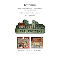 Tey Pottery Part 1 Countryside Collection , Worldwide Series and other small models A Collectors Guide with Price Indications S. B. Carphlaughey Tey Pottery Part 1 Countryside Collection , Worldwide Series and other small models A Collectors Guide with Price Indications S. B. Carphlaughey Kindle