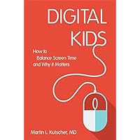 Digital Kids: How to Balance Screen Time, and Why it Matters Digital Kids: How to Balance Screen Time, and Why it Matters Kindle Paperback